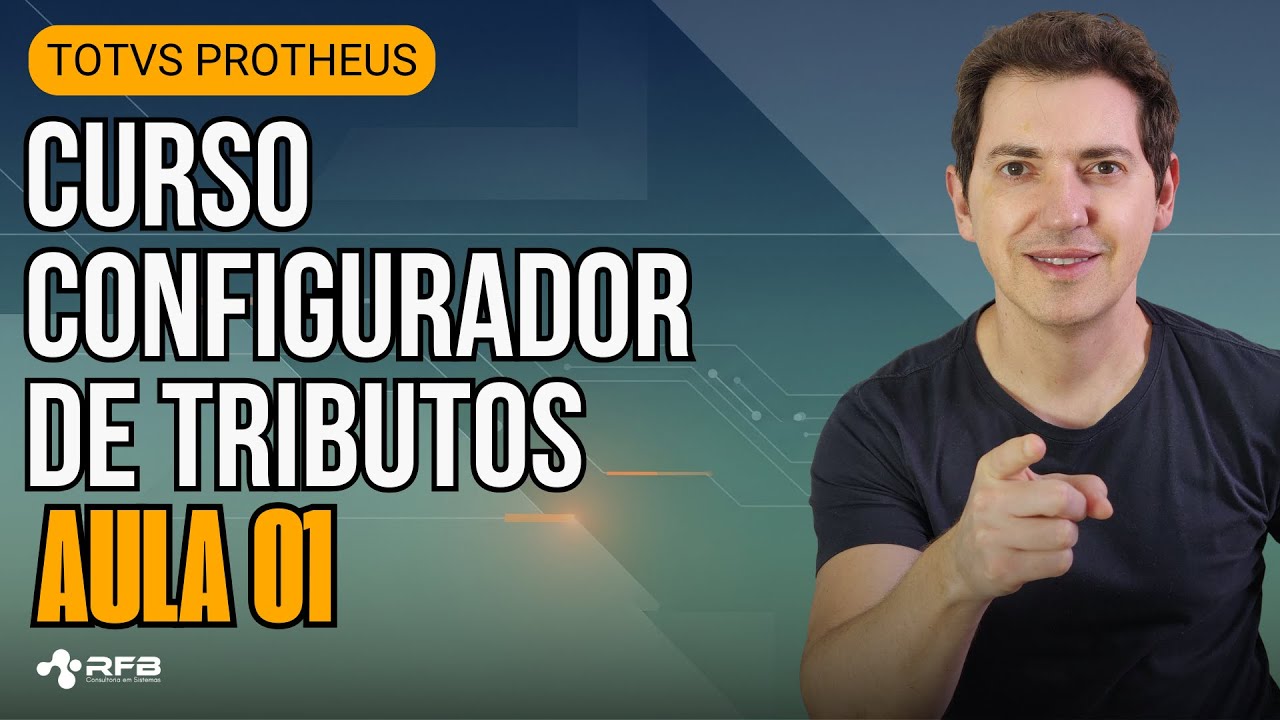 Curso Configurador de Tributos - Aula 01 | TOTVS Protheus