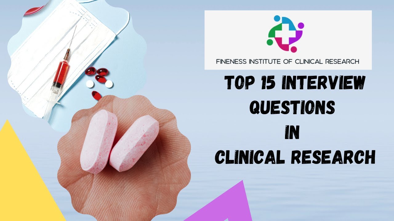 Everything You Need To Know About Interview Questions In Clinical Research