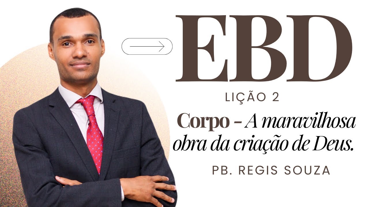 “Lição 2: O CORPO — A Maravilhosa Obra Perfeita do Criador | EBD Adultos 2025 | Pb. Regis Souza “ 