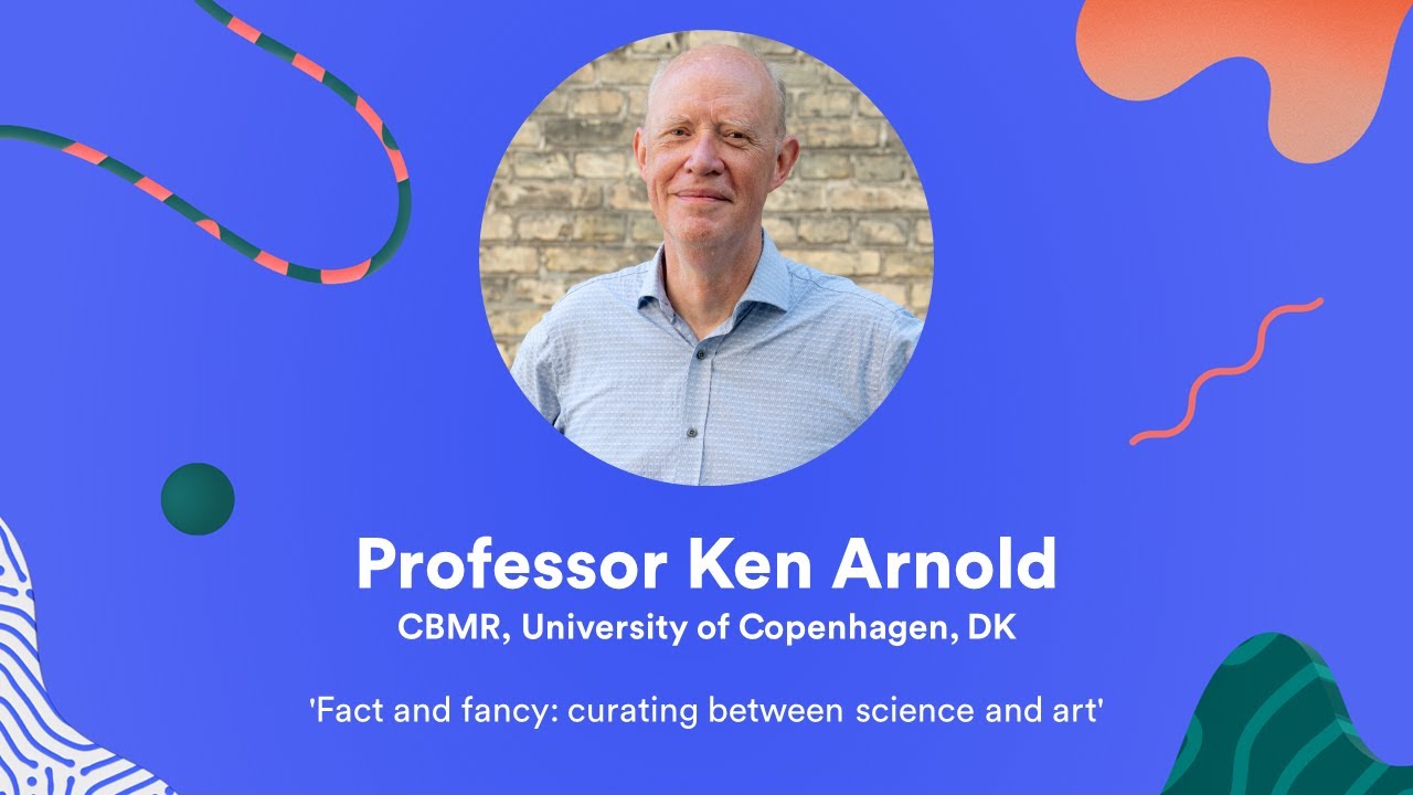Fact and fancy: curating between science and art | Professor Ken Arnold