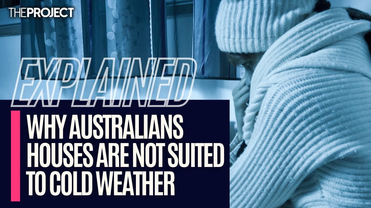 EXPLAINED: Why Australians Houses Are Not Suited To Cold Weather