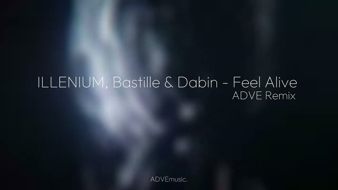 ILLENIUM, Bastille & Dabin - Feel Alive (ADVE Remix)