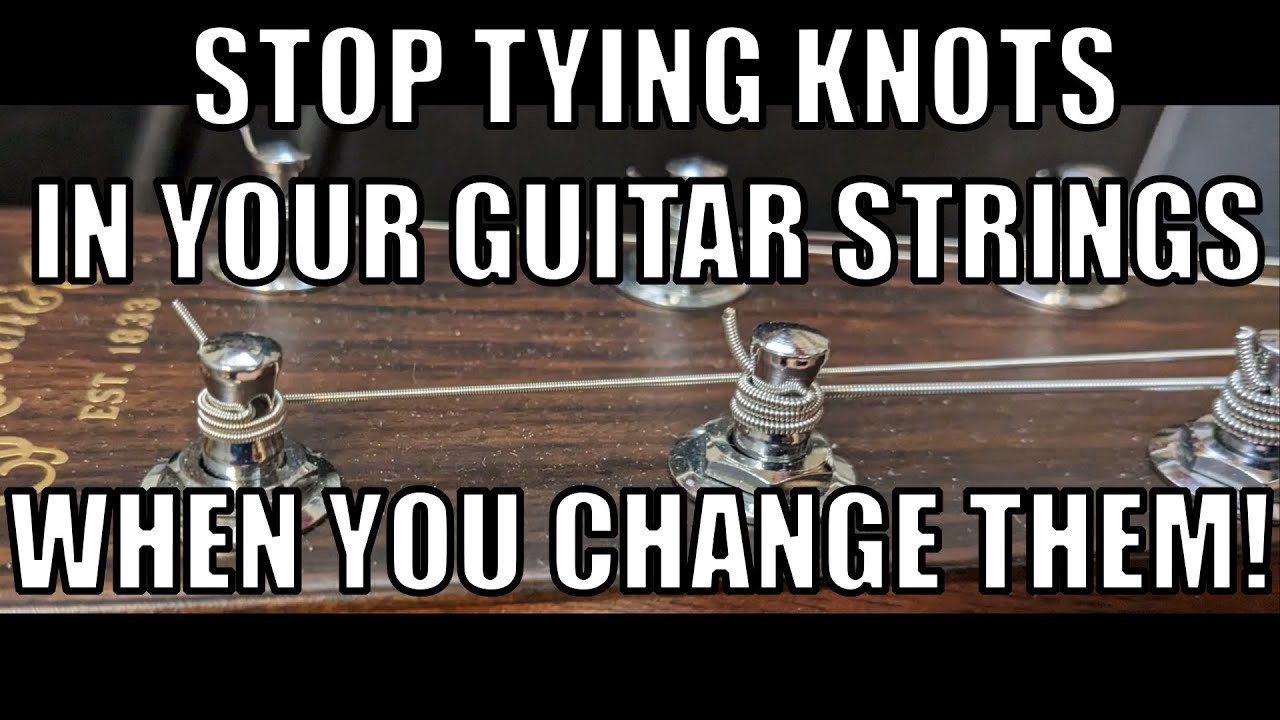 Stop Tying Knots In Your Guitar Strings When You Change Them!