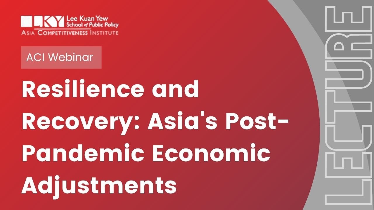 [ACI Webinar] Resilience and Recovery: Asia's Post-Pandemic Economic Adjustments