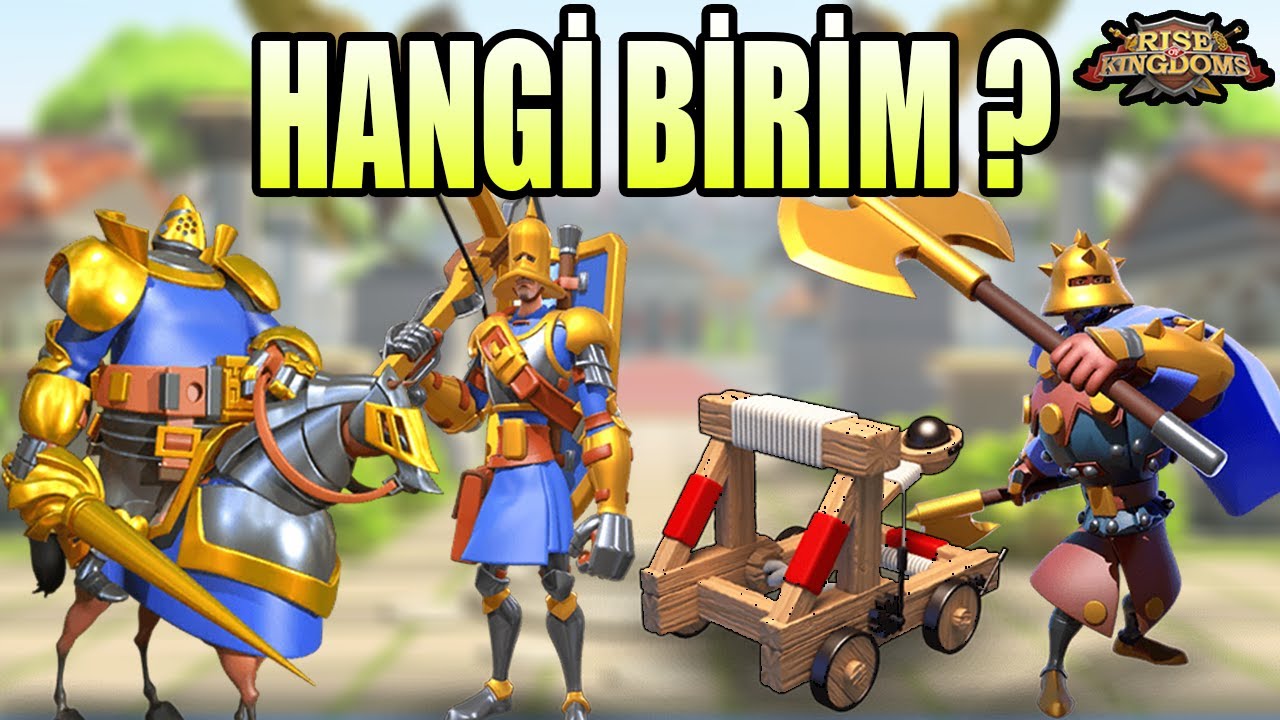 HANGİ BİRİM Oynamalıyım ?  SÜVARI - PIYADE - OKÇU - MÜHENDİSLİK- Rise of Kingdoms