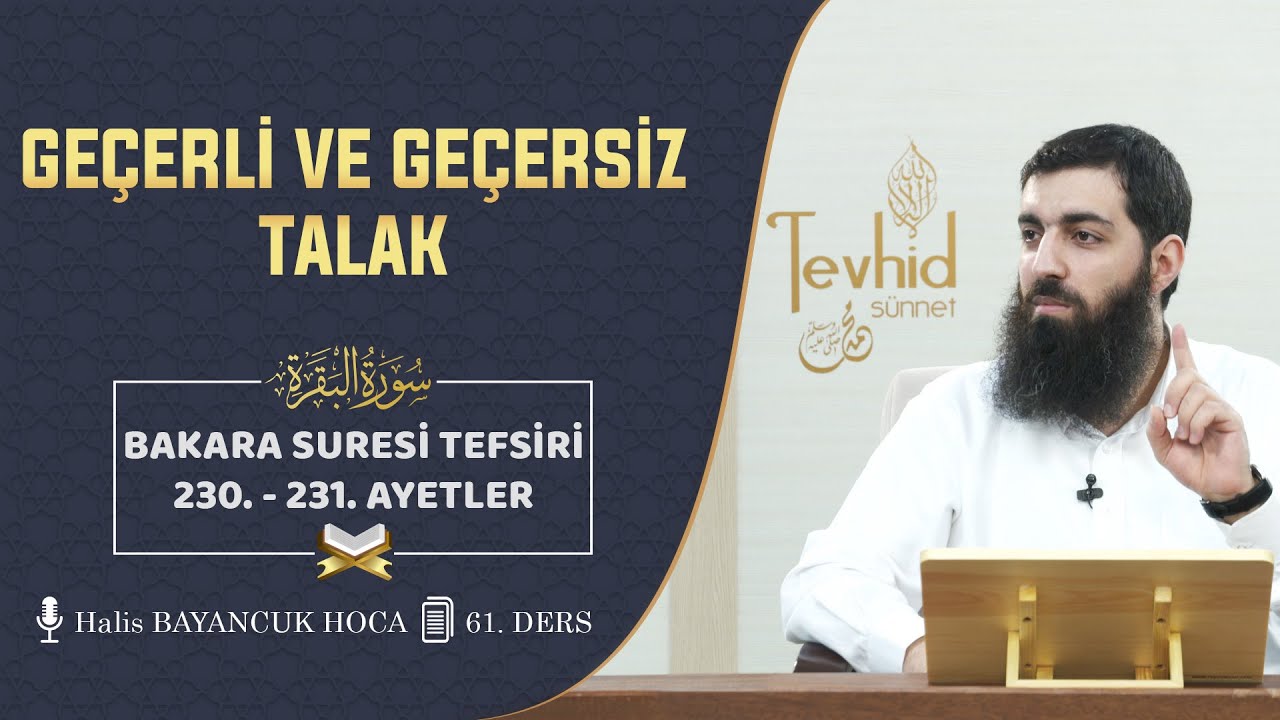 Geçerli ve Geçersiz Talak | Bakara Suresi Tefsiri 230-231. Ayetler | Halis Bayancuk Hoca