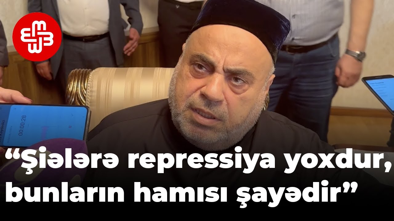 Allahşükür Paşazadə: “Heç bir şiəyə Azərbaycanda repressiya yoxdur, bunların hamısı şayiədir”