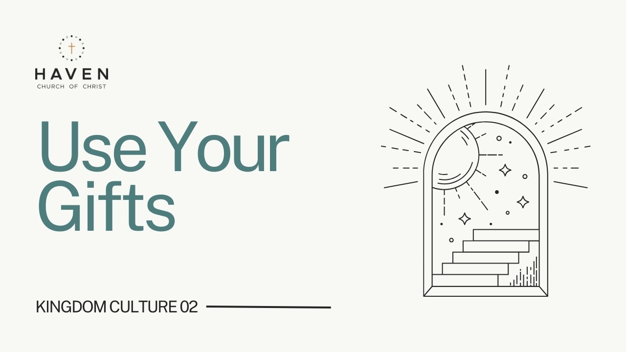 Use Your Gifts | Kingdom Culture