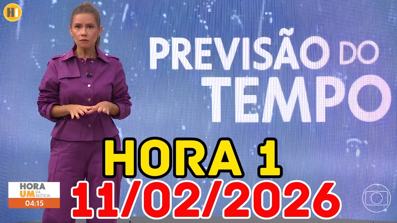 HORA 1 - PREVISÃO DO TEMPO - 11/02/2026 / QUARTA FEIRA