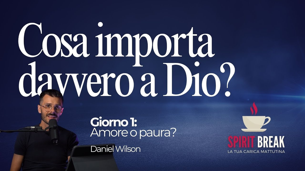 Spirit Break | Cosa importa davvero a Dio? | Giorno 1: Amore o paura? | Daniel Wilson