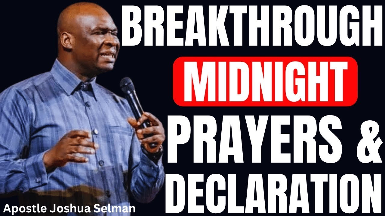 POWERFUL BREAKTHROUGH MIDNIGHT PRAYERS AND DECLARATION TO COMMAND THE NIGHT | APOSTLE JOSHUA SELMAN