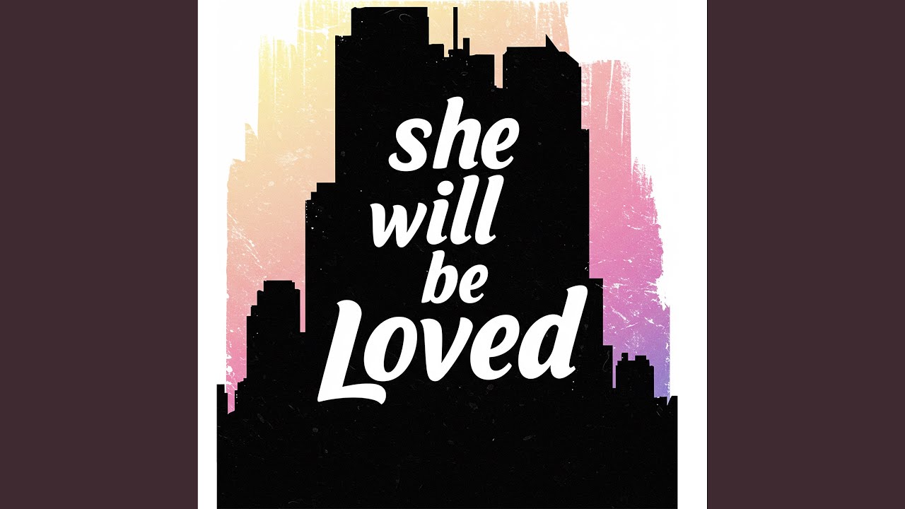 She Will Be Loved
