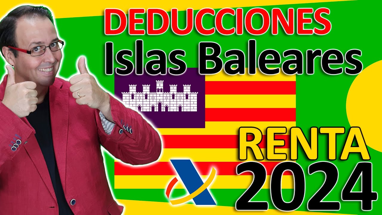 ⚒️💸 DEDUCCIONES Autonómicas de ISLAS BALEARES en la Declaración de la RENTA 2024, periodo 2023.