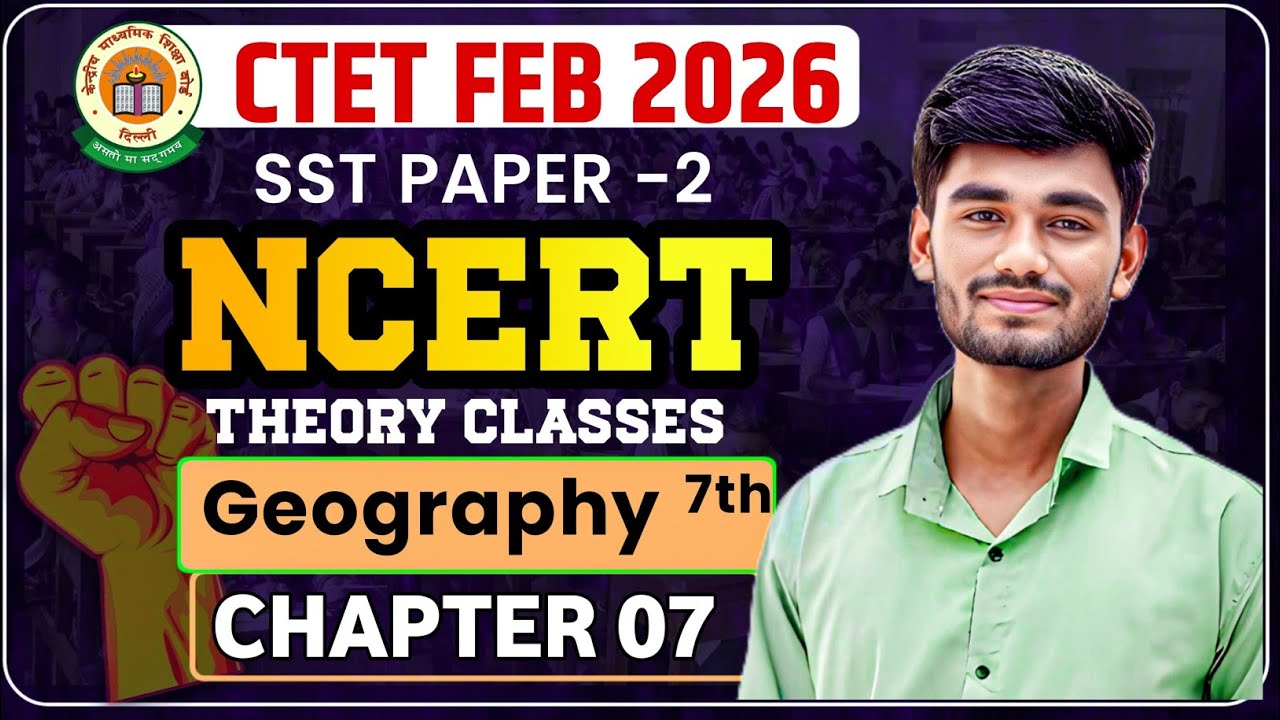 CTET Feb 2026 | CTET SST Paper 2 | CTET NCERT Geography 7th | CTET Social Science #07 By Rakesh