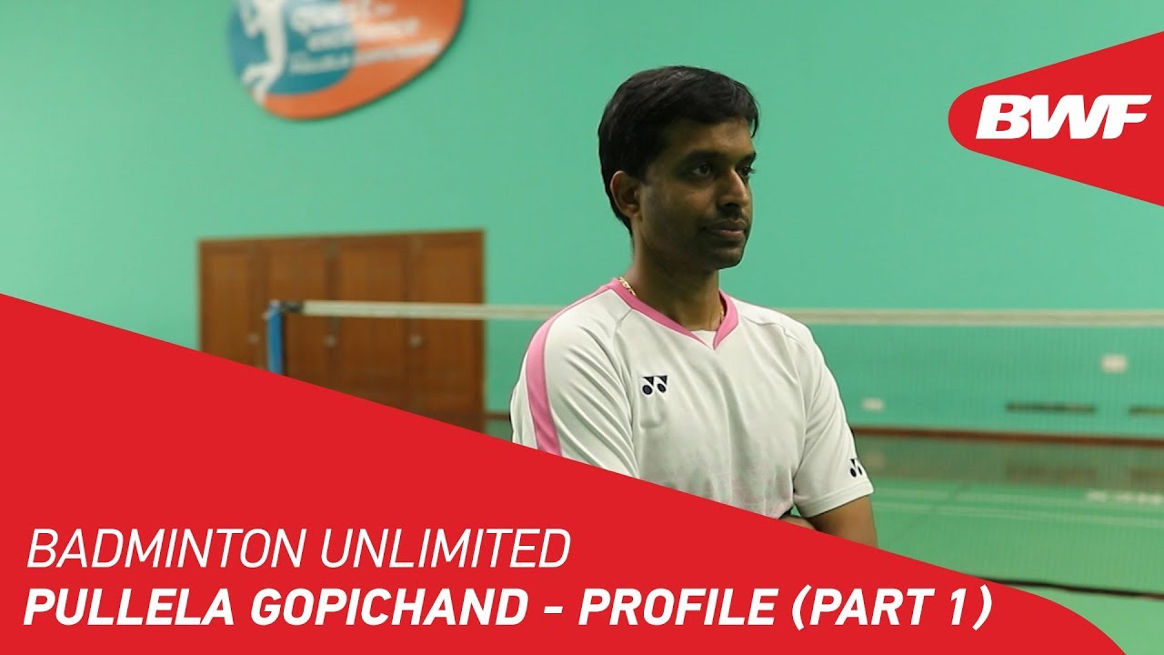 Badminton Unlimited 2019 | Pullela Gopichand - Profile (Part 1) | BWF 2019