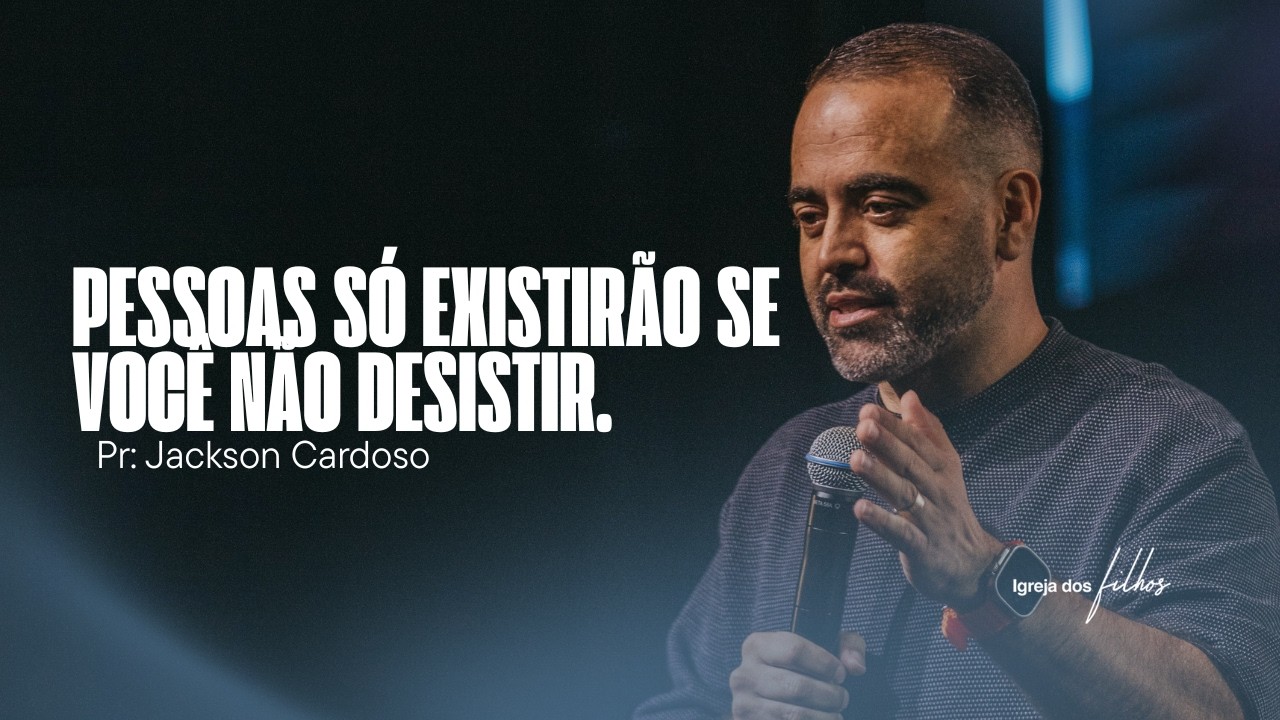 PESSOAS SO EXISTIRÃO SE VOCÊ NÃO DESISTIR - PR. JACKSON CARDOSO | IDF