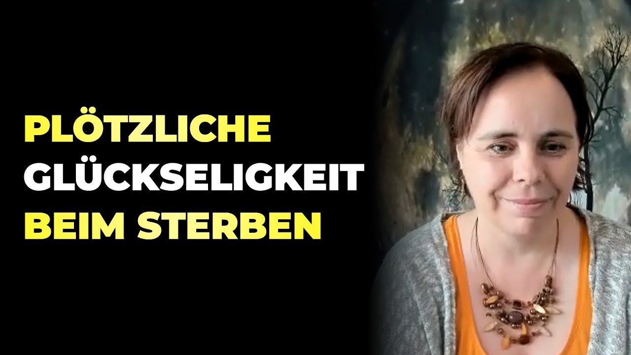 Nahtoderfahrung | Plötzliche Glückseligkeit beim Sterben | Michaela König