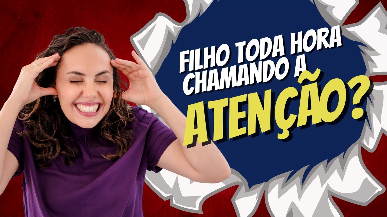 Como lidar com seu filho que faz de tudo para CHAMAR A ATENÇÃO