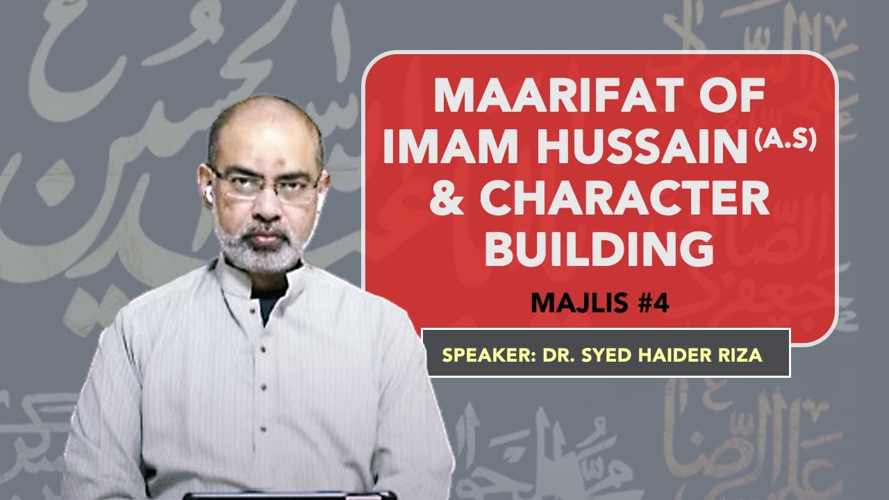 4th Majlis - Maarifat of Imam Hussain (A.S) and character building