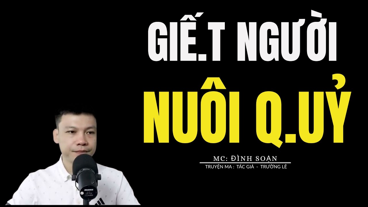 TRUYỆN MA ĐÌNH SOẠN: GIẾ.T NGƯỜI N.UÔI Q.UỶ : CHUYỆN MA MC ĐÌNH SOẠN KỂ MỚI NHẤT