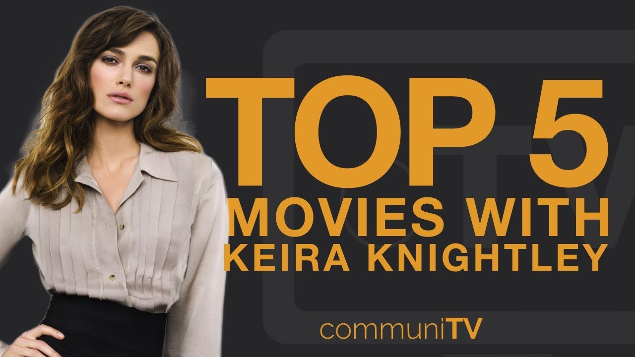 TOP 5: Keira Knightley Movies | Trailer