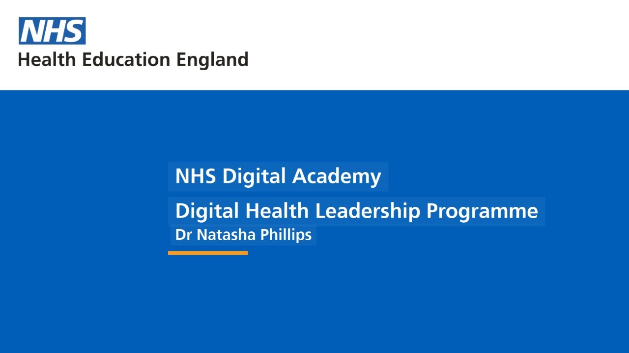 NHS Digital Academy Digital Health Leadership Programme - Dr Natasha Phillips