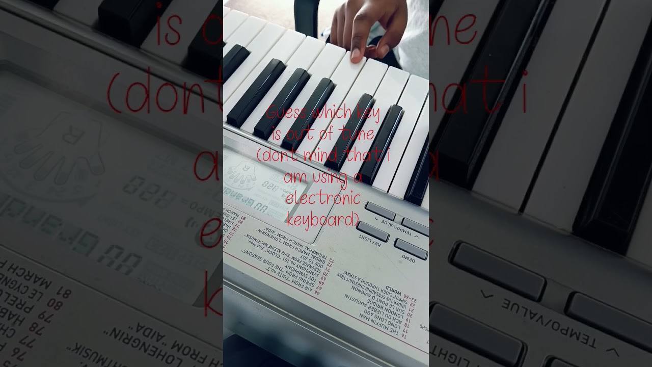 Guess which key is out of tune. 