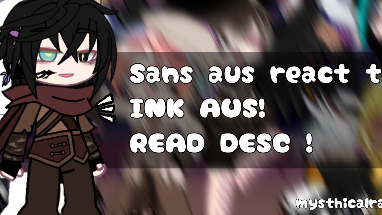 SANS AUS REACT TO INK AUS [] READ DESK ! [] TOOK ME A LONG TIME ,'(