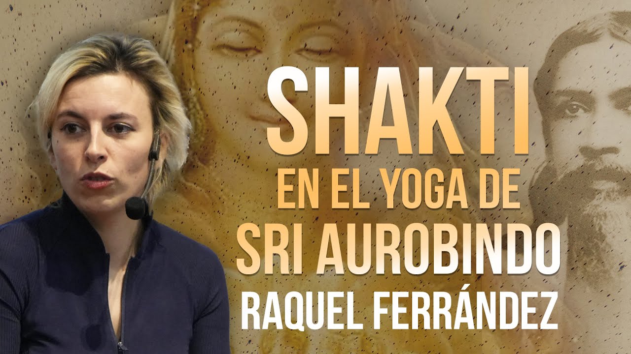 Raquel Ferrández: Shakti en el yoga de Sri Aurobindo