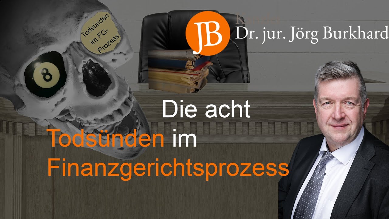 Die acht Todsünden im Finanzgerichtsprozess - RA Dr. jur. Jörg Burkhard