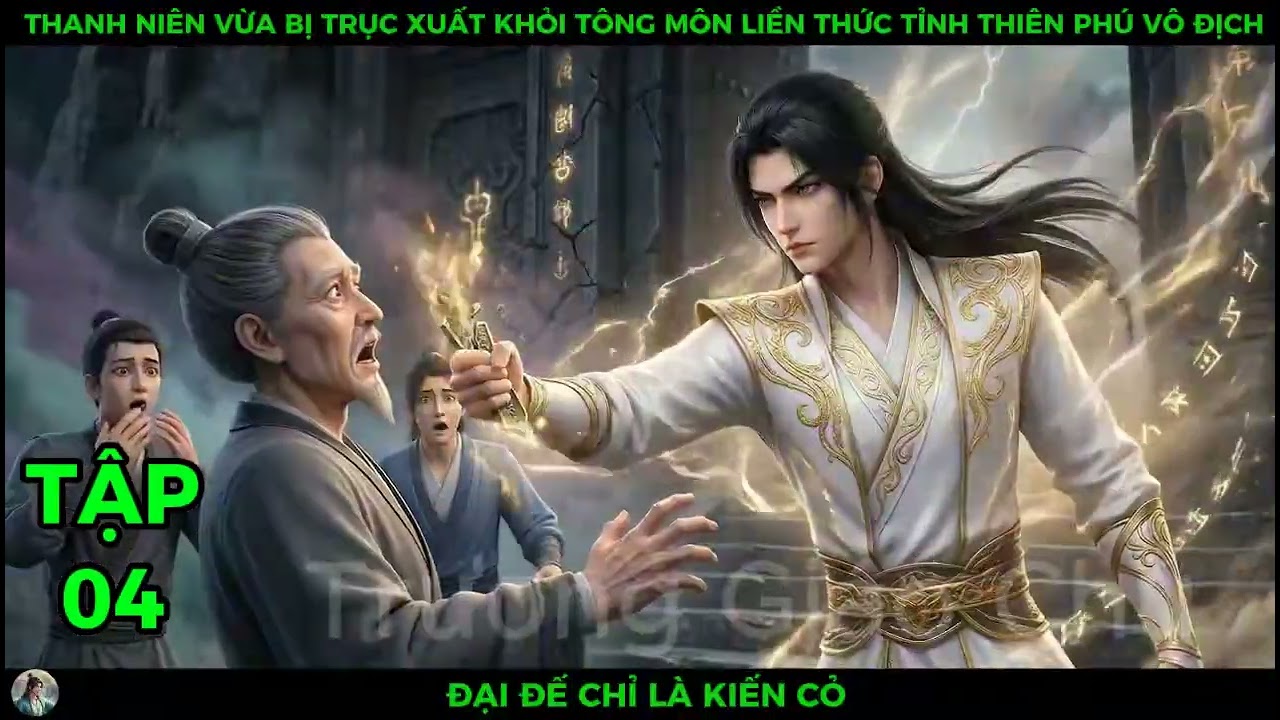 P04 Thanh Niên Vừa Bị Trục Xuất Khỏi Tông Môn Liền Thức Tỉnh Thiên Phú Vô Địch,Đại Đế Chỉ Là Kiến Cỏ