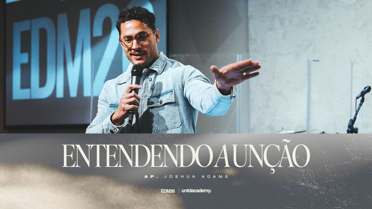 Ap. Joshua Adams |  Entendendo a Unção