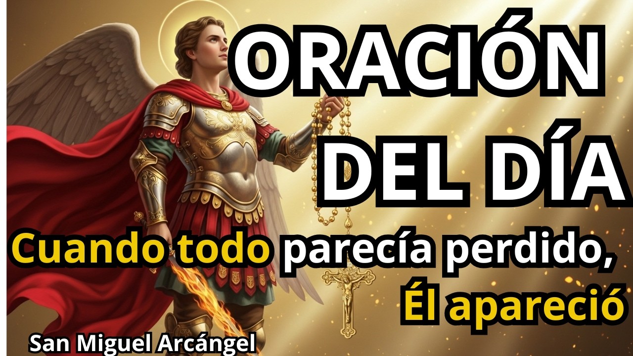 SAN MIGUEL ARCÁNGEL   oracíon del día    me protegió cuando todo estaba perdido