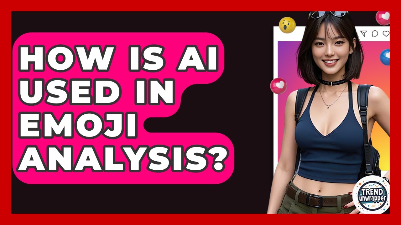 How Is AI Used In Emoji Analysis? - Trend Unwrapper