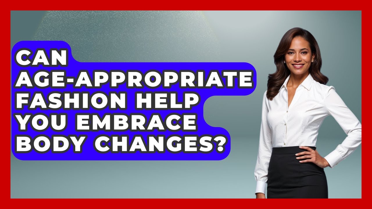 Can Age-appropriate Fashion Help You Embrace Body Changes? - Age With Style Coach