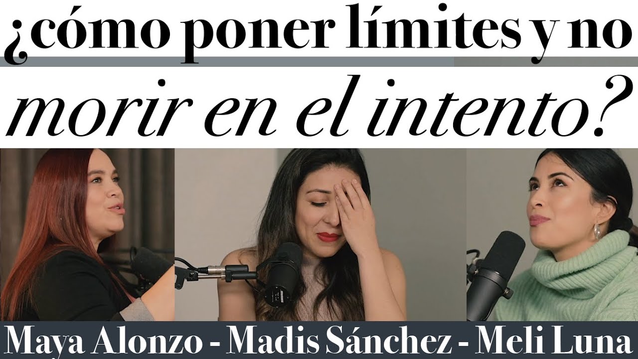 ¿Cómo poner límites y no morir en el intento? - Maya Alonzo, Madis Sánchez y Melissa Luna #Expuestas