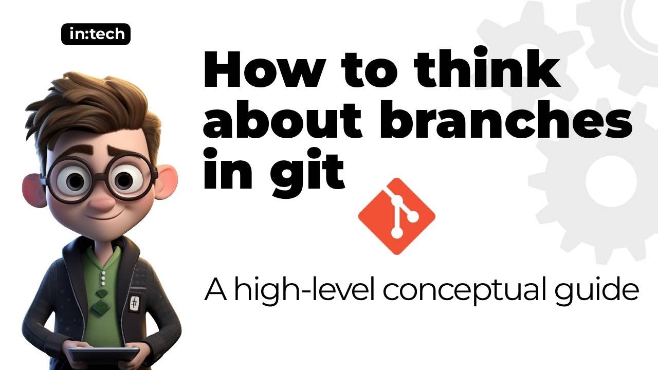 How to think about Branches in Git - A high-level Conceptual Guide