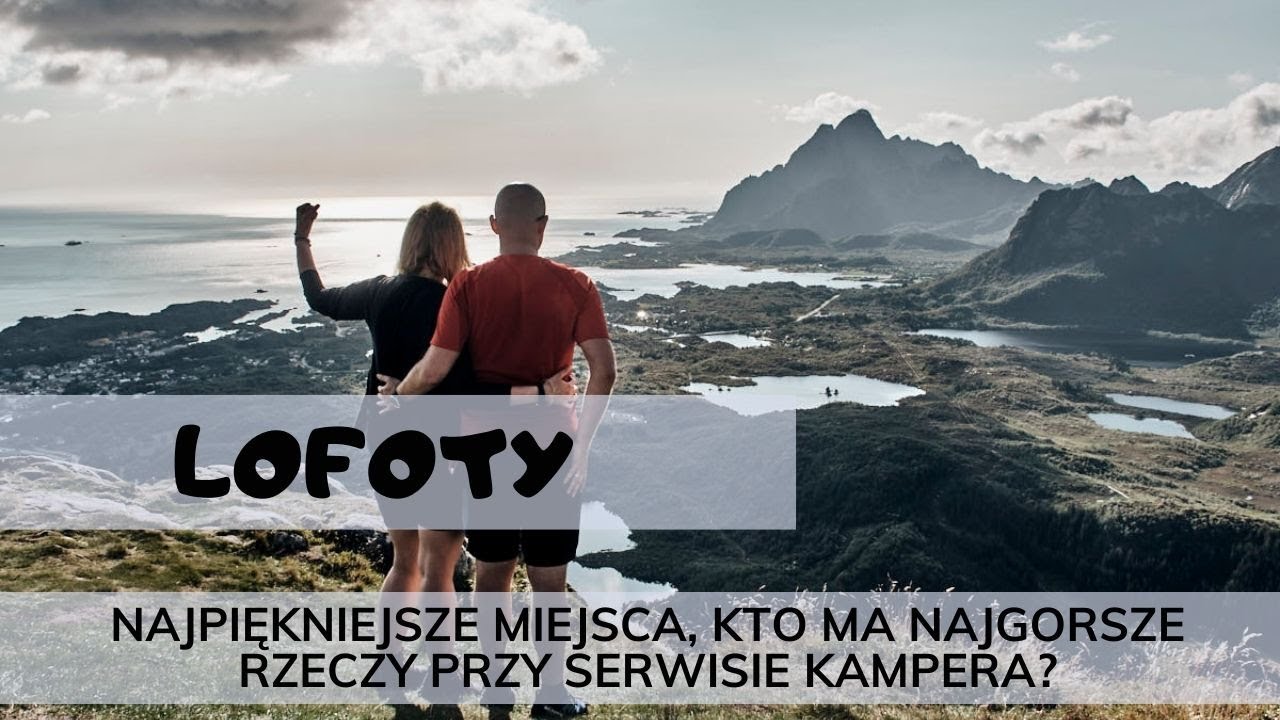 Lofoty, najpiękniejsze miejsca, załamanie pogody i serwis kampera.