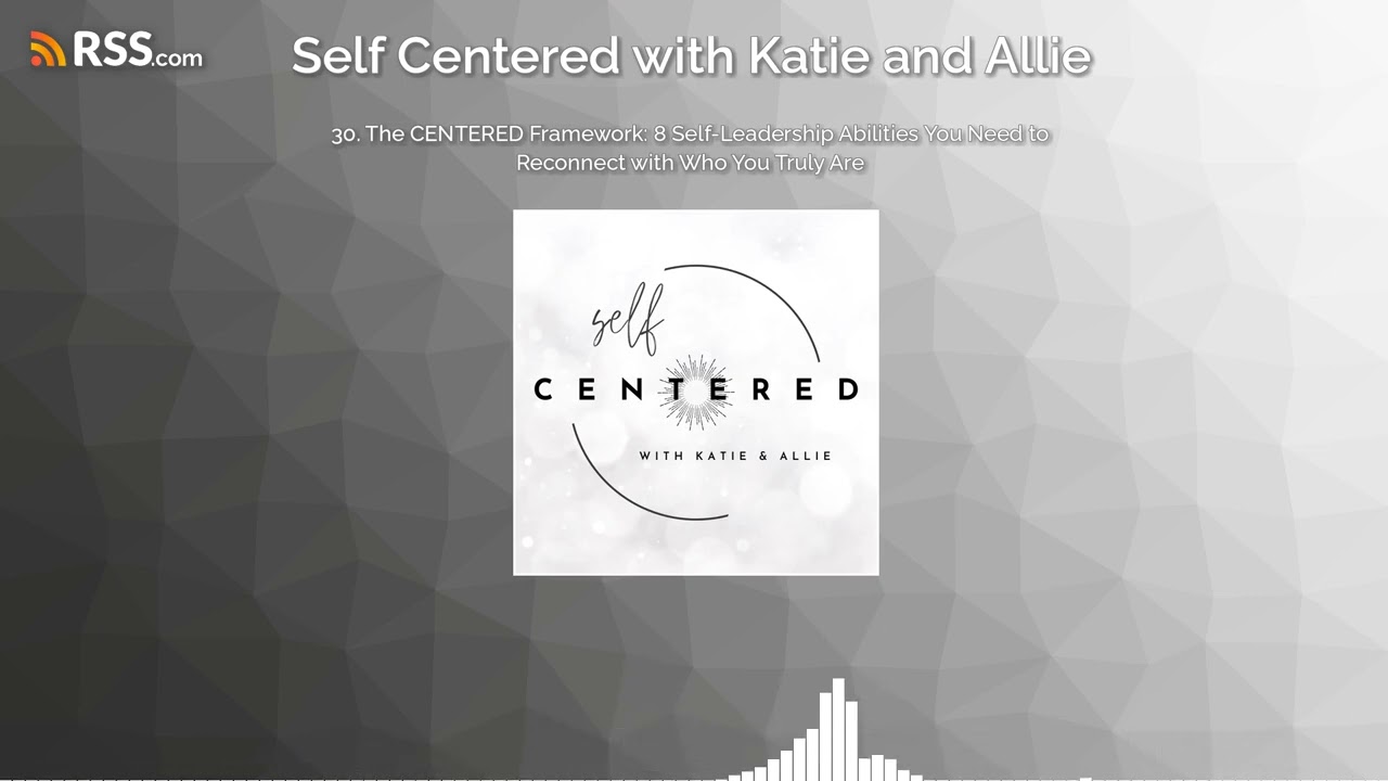 30. The CENTERED Framework: 8 Self-Leadership Abilities You Need to Reconnect with Who You...