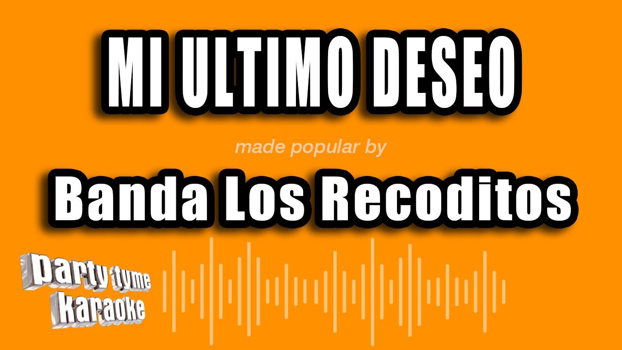 Banda Los Recoditos - Mi Ultimo Deseo (Versión Karaoke)