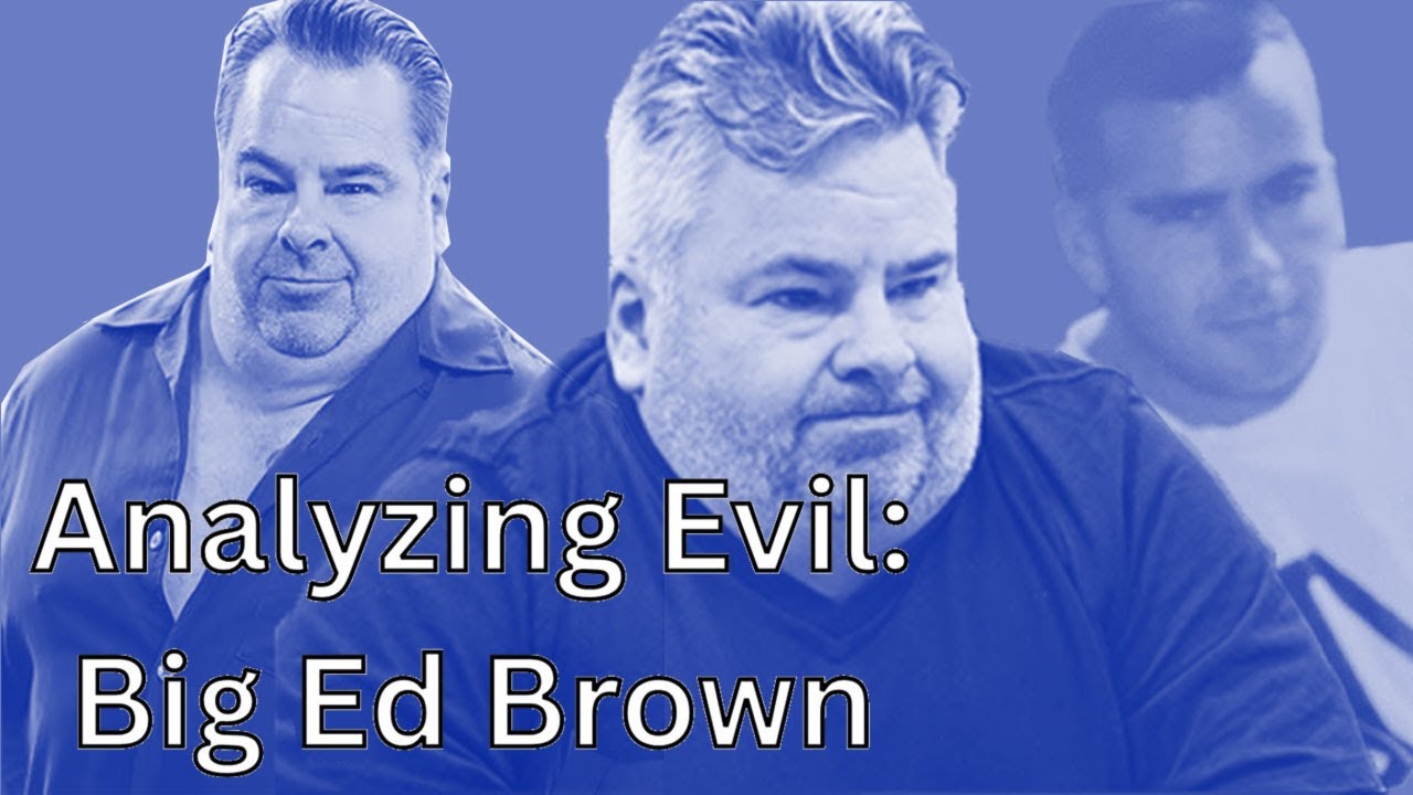 Analyzing Evil: Big Ed Brown from 90 Day fiancé franchise