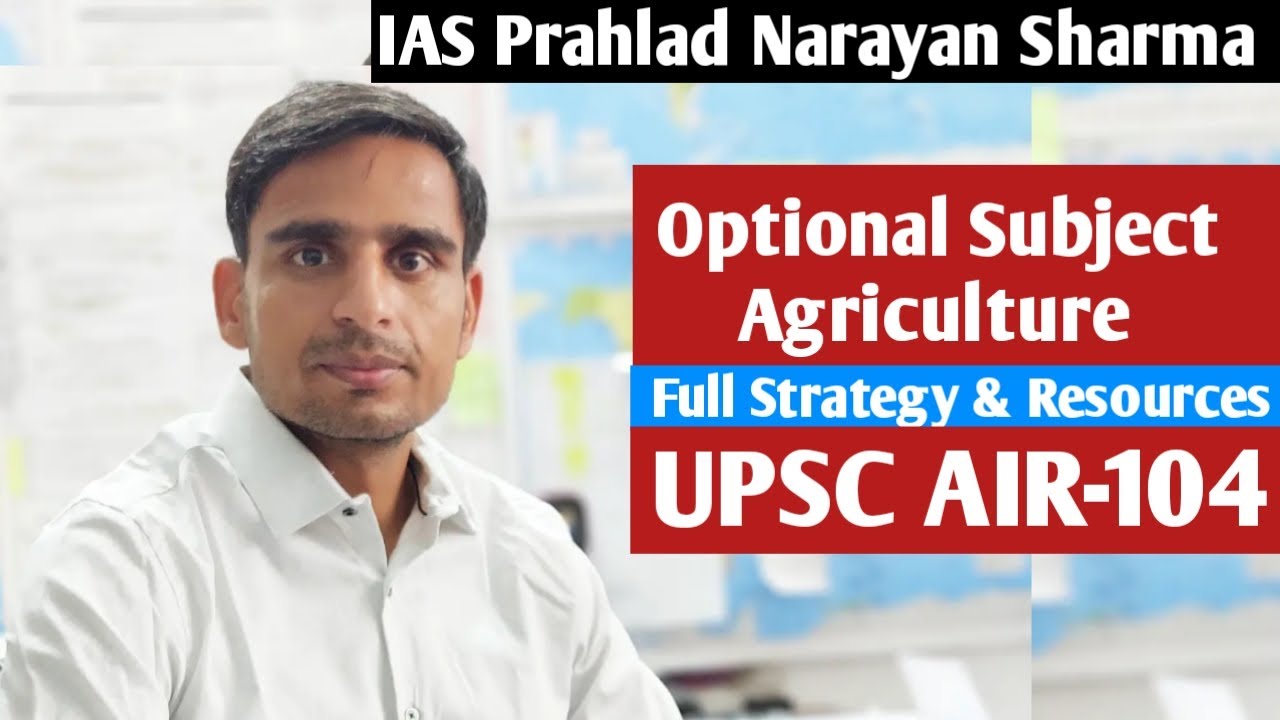 UPSC CSE Agriculture optional Subject Strategy by IAS Prahlad Narayan Sharma AIR 104
