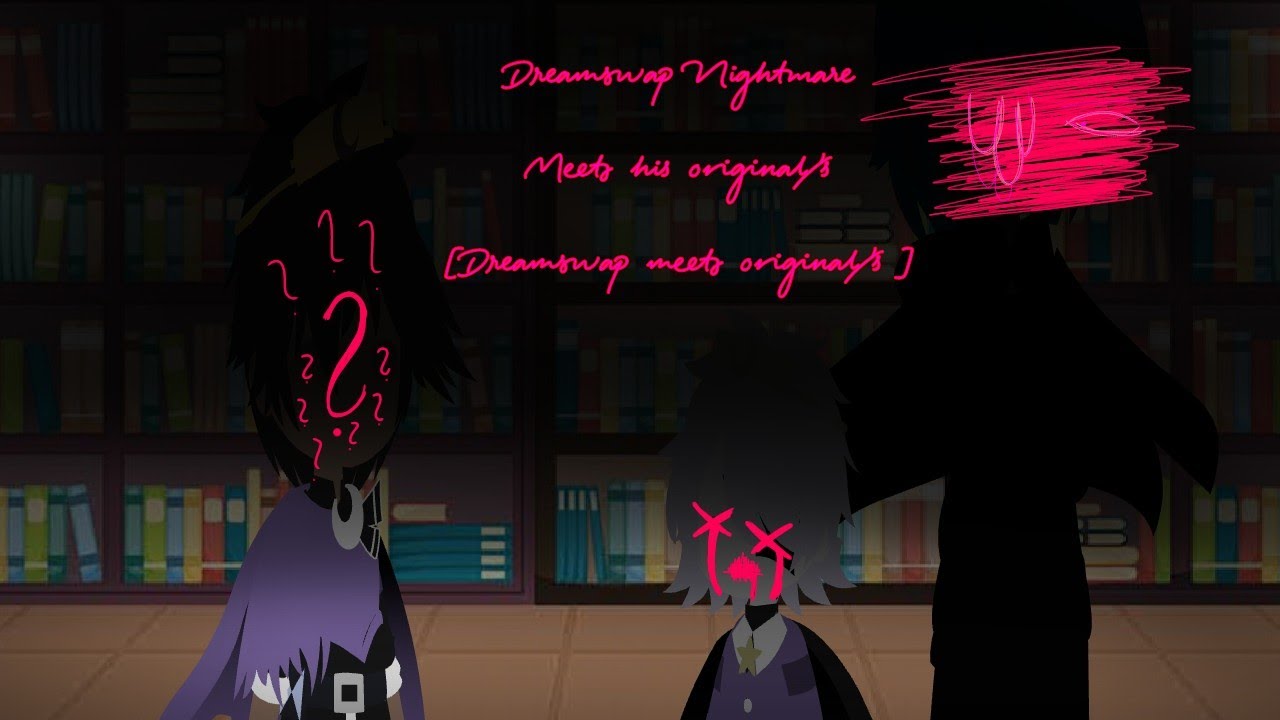 Dreamswap Nightmare meets his original/'s [Dreamswap characters meet there OG/'s] 1/?