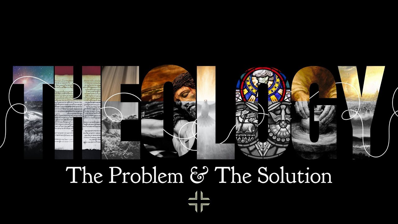 Theology - The Problem & the Solution