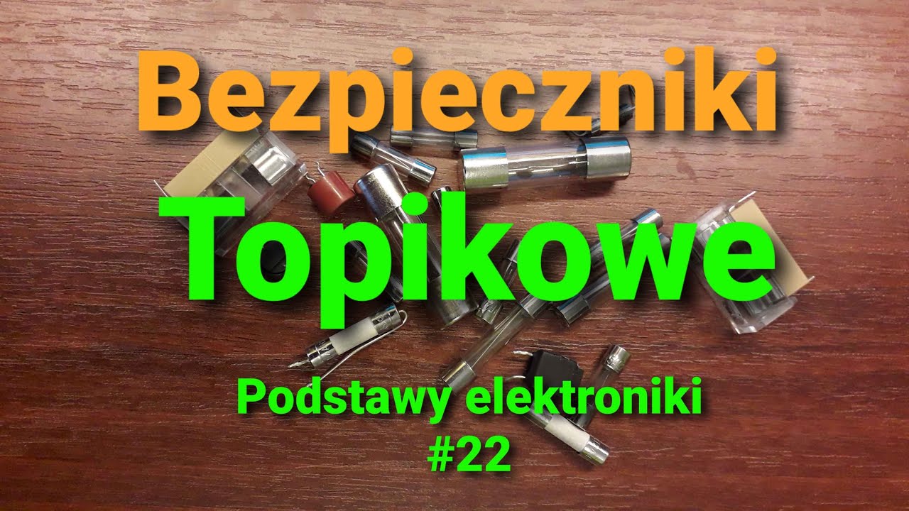 Bezpieczniki topikowe, ich parametry i gdzie jaki użyć [Podstawy elektroniki #22]