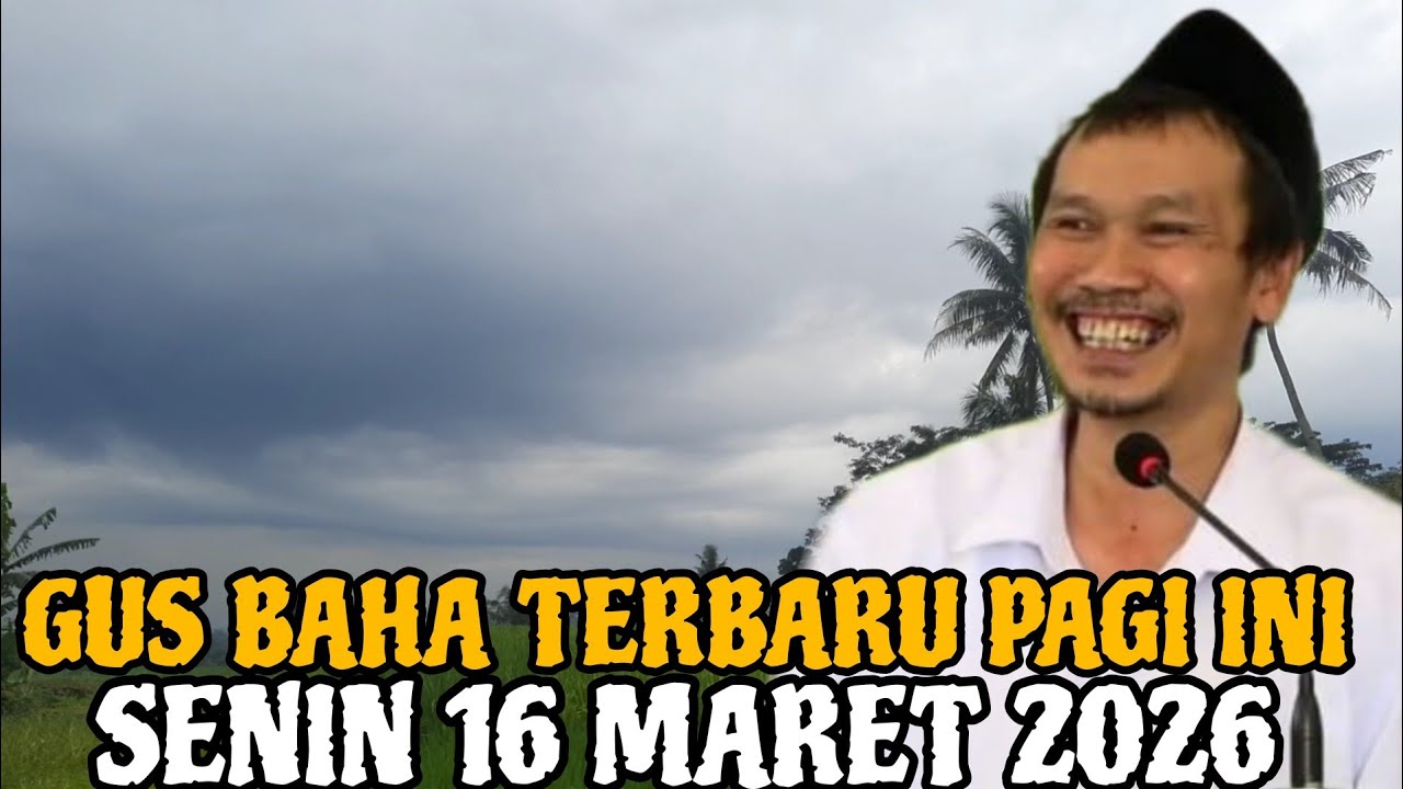 Gus Baha Terbaru Pagi Hari Ini Senin 16 Maret 2026
