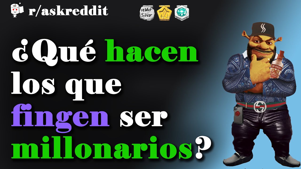 ¿Qué hacen los que fingen ser millonarios? - Preguntas de Reddit en español