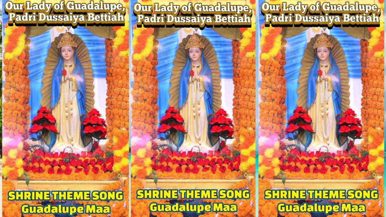 SHRINE THEME SONG (Guadalupe Maa) Our Lady of Guadalupe, Padri Dussaiya Bettiah