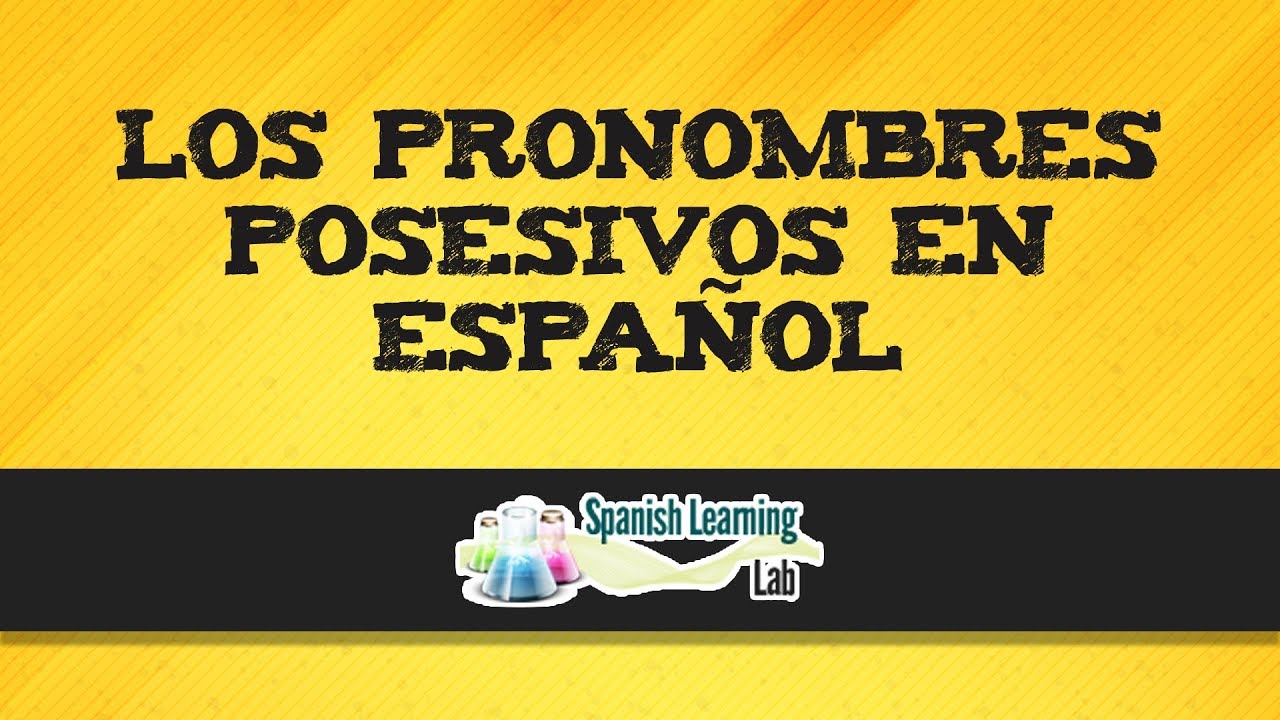 Los Pronombres Posesivos en Español: Reglas y Ejemplos