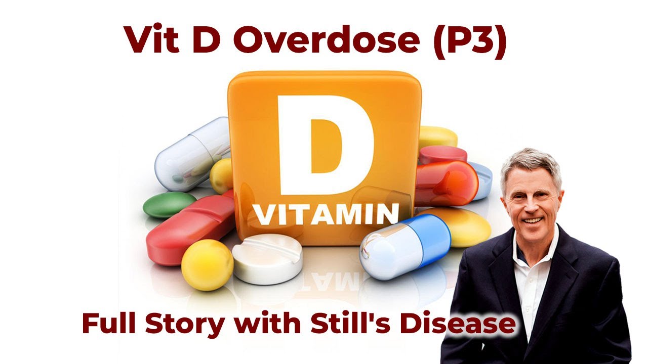 Vit D Overdose pt 3: Full Story with Still's Disease